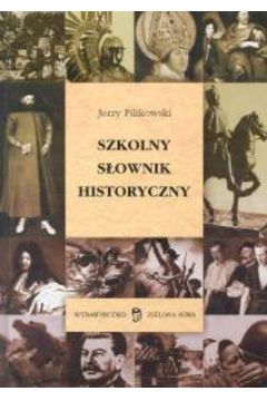 Szkolny s�ownik historyczny - Pilikowski Jerzy - Jerzy Pilikowski