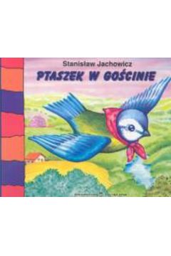 Ptaszek w go�cinie - Jachowicz Stanis�aw
