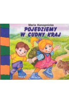 Pojedziemy w cudny kraj - Konopnicka Maria