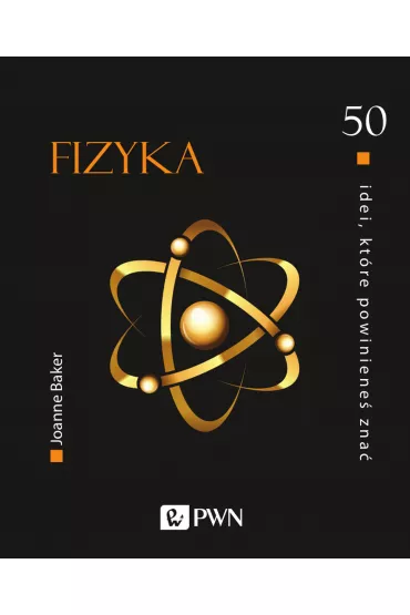 Fizyka. 50 idei, kt�re powiniene� zna� - Joanne Baker