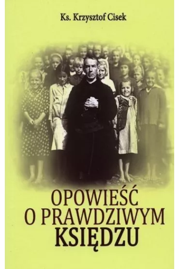 Opowie�� o prawdziwym Ksi�dzu - Krzysztof Ks Cisek