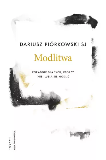 Modlitwa. Poradnik dla tych, kt�rzy (nie) lubi� si� modli� - Dariusz Pi�rkowski