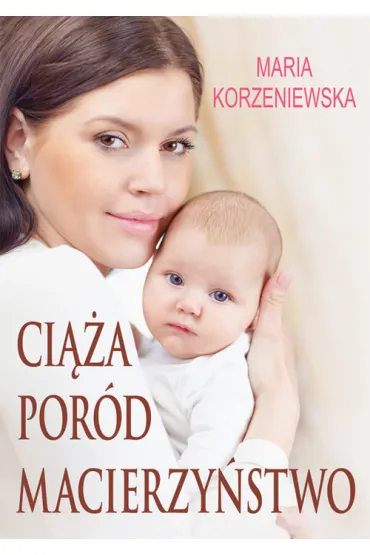 Ci��a por�d macierzy�stwo - Maria Korzeniewska