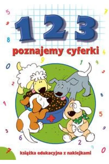 1 2 3. Poznajemy cyferki. Ksi��ka edukacyjna z naklejkami - Ewa Stadtmuller