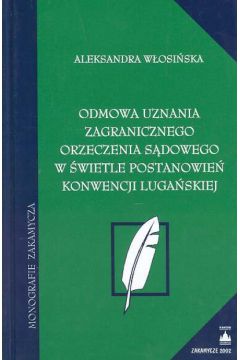 Odmowa uznania zagranicznego orzeczenia s�dowego w �wietle postanowie� konwencji luga�skiej - W�osi�ska Aleksandra - Aleksandra W�osi�ska