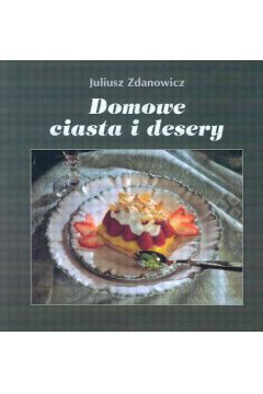 Domowe ciasta i desery - Zdanowicz Juliusz - Juliusz Zdanowicz