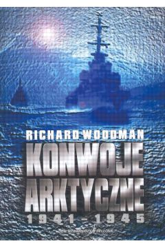 Konwoje Arktyczne 1941 - 1945 - Woodman Richardo - Woodman Richardo