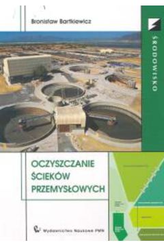Oczyszczanie �ciek�w przemys�owych - Bartkiewicz Bronis�aw - Bronis�aw Bartkiewicz