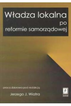 W�adza lokalna po reformie samorz�dowej - Wiatr Jerzy J. (red.)