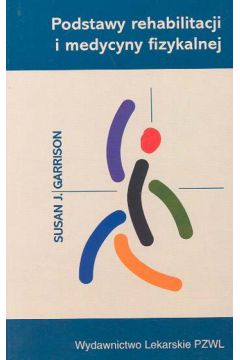 Podstawy rehabilitacji i medycyny fizykalnej - Garrison Susan J. - Susan J. Garrison