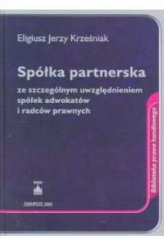 Sp�ka partnerska ze szczeg�lnym uwzgl�dnieniem sp�ek adwokat�w i radc�w prawnych - Krze�niak Eligiusz Jerzy - Eligiusz Jerzy Krze�niak