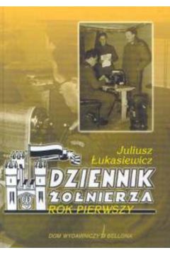 Dziennik �o�nierza Rok pierwszy - �ukasiewicz Juliusz - Juliusz �ukasiewicz