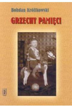 Grzechy pami�ci - Kr�likowski Bohdan - Bohdan Kr�likowski