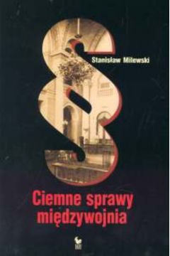 Ciemne sprawy mi�dzywojnia - Milewski Stanis�aw