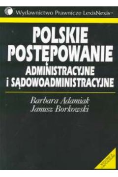 Polskie post�powanie administracyjne i s�dowoadministracyjne - Barbara Adamiak  Janusz Borkowski - Adamiak Barbara Borkowski Janusz