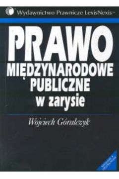 Prawo mi�dzynarodowe publiczne w zarysie - G�ralczyk Wojciech - Wojciech G�ralczyk