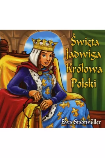 Dla przedszkolaka. �wi�ta Jadwiga Kr�lowa Polski - Ewa Stadtmuller