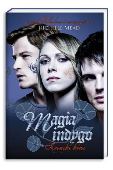 Magia indygo. Kroniki Krwi. Tom 3 - Richelle Mead