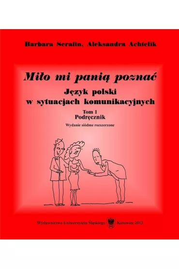 Mi�o mi pani� pozna�. J�zyk polski w sytuacjach komunikacyjnych. Podr�cznik. Tom 1 - Aleksandra Achtelik, Barbara Serafin
