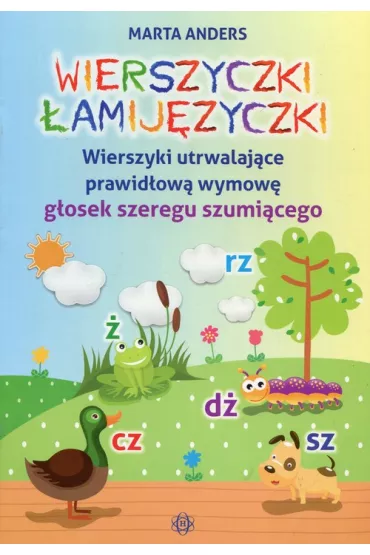 Wierszyczki �amij�zyczki Wierszyki utrwalaj�ce prawid�ow� wymow� g�osek szeregu szumi�cego - Marta Anders