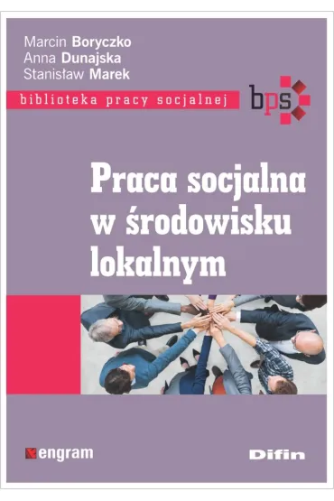 Praca socjalna w �rodowisku lokalnym - Anna Dunajska, Marcin Boryczko, Stanis�aw Marek