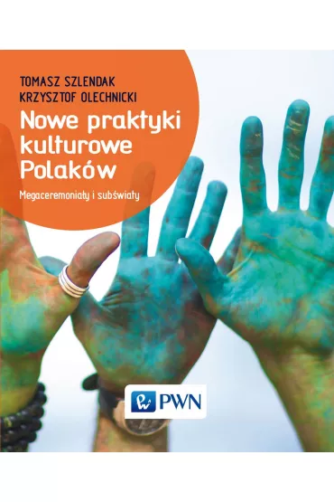 Nowe praktyki kulturowe Polak�w - Krzysztof Olechnicki, Tomasz Szlendak