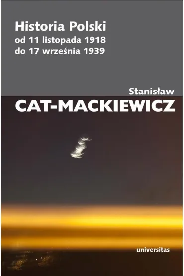 Historia Polski od 11 listopada 1918 do 17 wrze�nia 1939 - Stanis�aw Cat-Mackiewicz