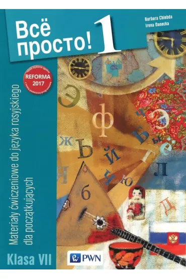 Wsio prosto! 1. Materia�y �wiczeniowe do j�zyka rosyjskiego dla pocz�tkuj�cych. Klasa 7 - Barbara Chlebda, Irena Danecka