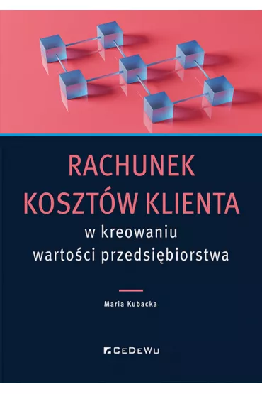 Rachunek koszt�w klienta w kreowaniu warto�ci.. - Maria Kubacka
