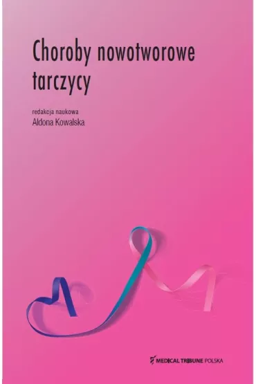 Choroby nowotworowe tarczycy - Aldona Kowalska