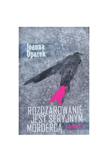 Rozczarowanie jest seryjnym morderc� - dramaty - Joanna Oparek