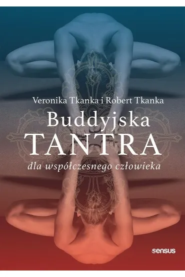 Buddyjska tantra dla wsp�czesnego cz�owieka - Robert  Tkanka, Veronika Tkanka