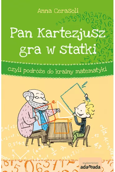 Pan Kartezjusz gra w statki, czyli podr�e do krainy matematyki - Anna Cerasoli