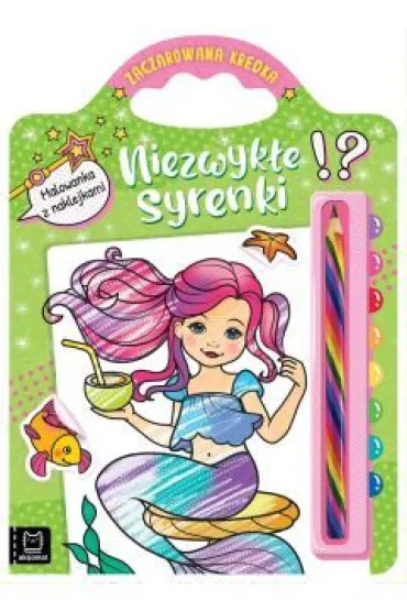 Niezwyk�e syrenki. Malowanka z naklejkami. Zaczarowana kredka