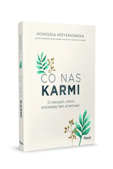 Co nas karmi. O rzeczach, kt�re pozwalaj� nam przetrwa� - Agnieszka  Krzy�anowska