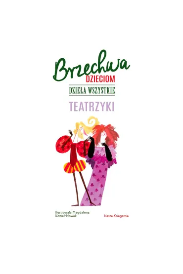 Brzechwa dzieciom. Dzie�a wszystkie. Teatrzyki - Jan Brzechwa, Magdalena Kozie�-Nowak
