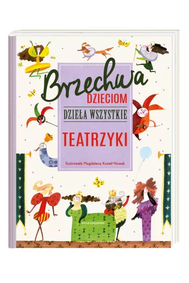 Brzechwa dzieciom. Dziea wszystkie. Teatrzyki - Jan Brzechwa, Magdalena Kozie-Nowak