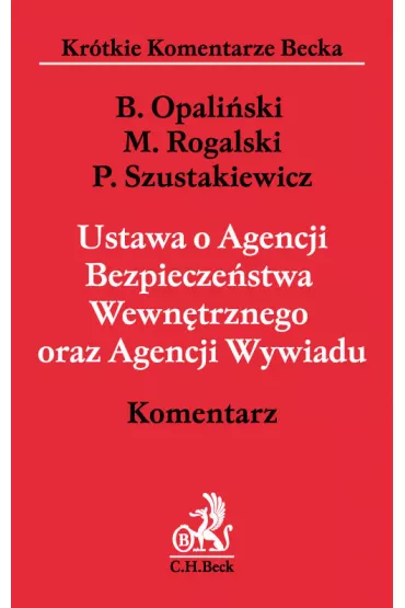 Ustawa o Agencji Bezpiecze�stwa Wewn�trznego oraz Agencji Wywiadu Komentarz - Maciej Rogalski, Przemys�aw Szustakiewicz, Bart�omiej Dr Opali�ski