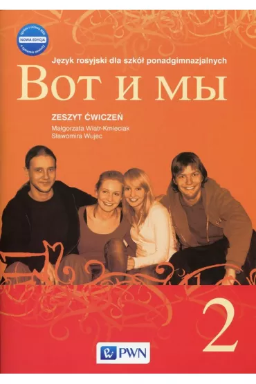 Wot i My 2. Nowa edycja. Zeszyt �wicze�. J�zyk rosyjski dla szk� ponadgimnazjalnych - Ma�gorzata Wiatr-Kmieciak, S�awomira Wujec