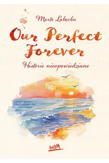 Our Perfect Forever. Historie nieopowiedziane - Marta �ab�cka