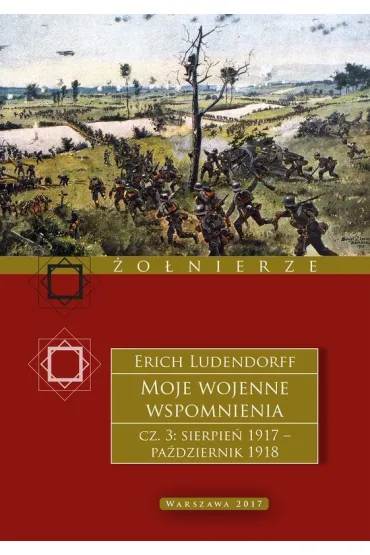 Moje wojenne wspomnienia 1917&ndash;1918. Tom 3 - Erich Ludendorff