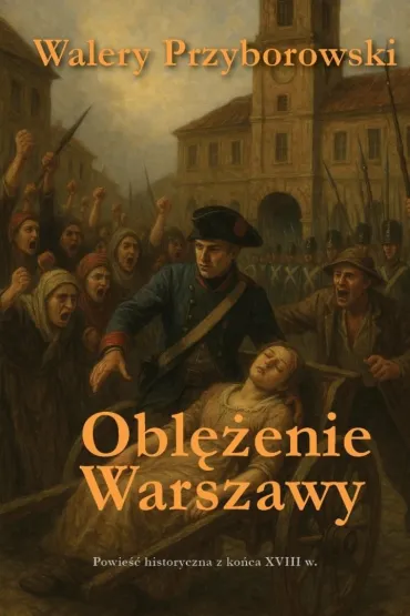 Obl�enie Warszawy - powie�� historyczna - Walery Przyborowski