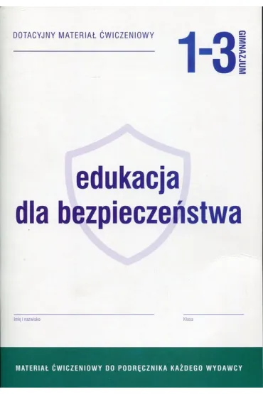 Edukacja dla bezpiecze�stwa 1-3. Dotacyjny materia� �wiczeniowy do podr�cznika ka�dego wydawcy. Gimnazjum - �ukasz Wrycz-Rekowski, Mariusz Goniewicz, Zbigniew Smutek, Anna W. Nowak-Kowal, Andrzej Karczmaryczyk