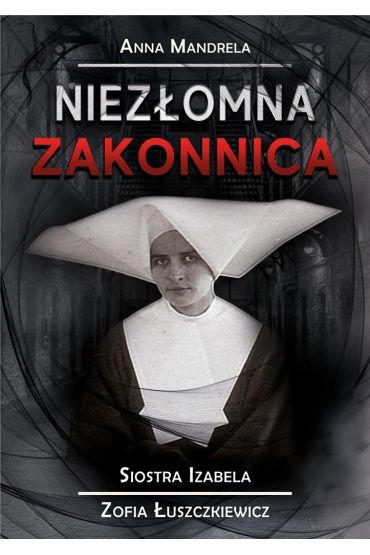 Niezłomna zakonnica. Siostra Izabela...