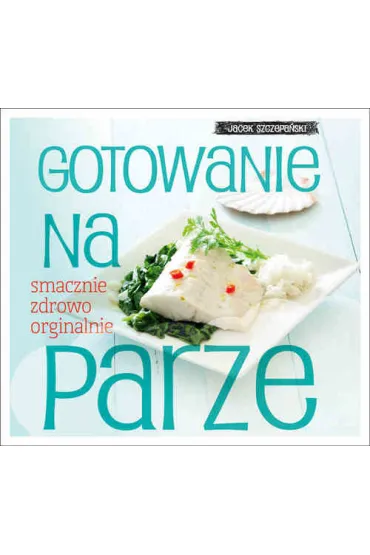 Gotowanie na parze - Jacek Szczepa�ski