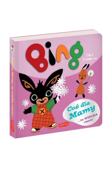 Bing. Co� dla Mamy - Ted Dewan