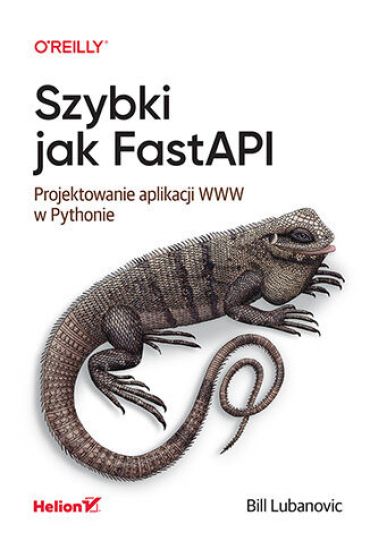 Szybki jak FastAPI. Projektowanie aplikacji WWW w Pythonie