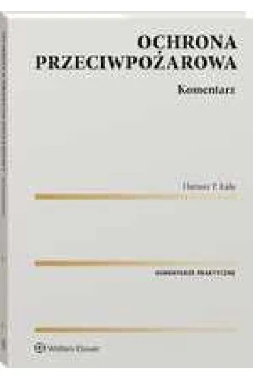 Ochrona przeciwpo�arowa. Komentarz - Dariusz P. Ka�a