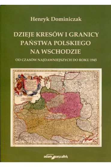 Dzieje kres�w i granicy pa�stwa pol. na wschodzie - Henryk Dominiczak