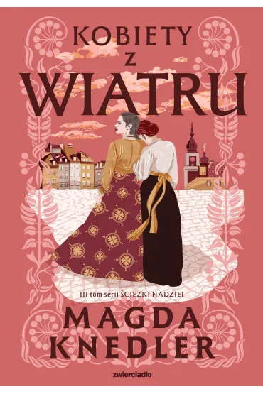Kobiety z wiatru. Seria �cie�ki nadziei. Tom 3 (barwione brzegi) - Magda Knedler